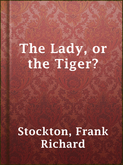 Frank Richard Stockton创作的The Lady, or the Tiger?作品的详细信息 - 可供借阅